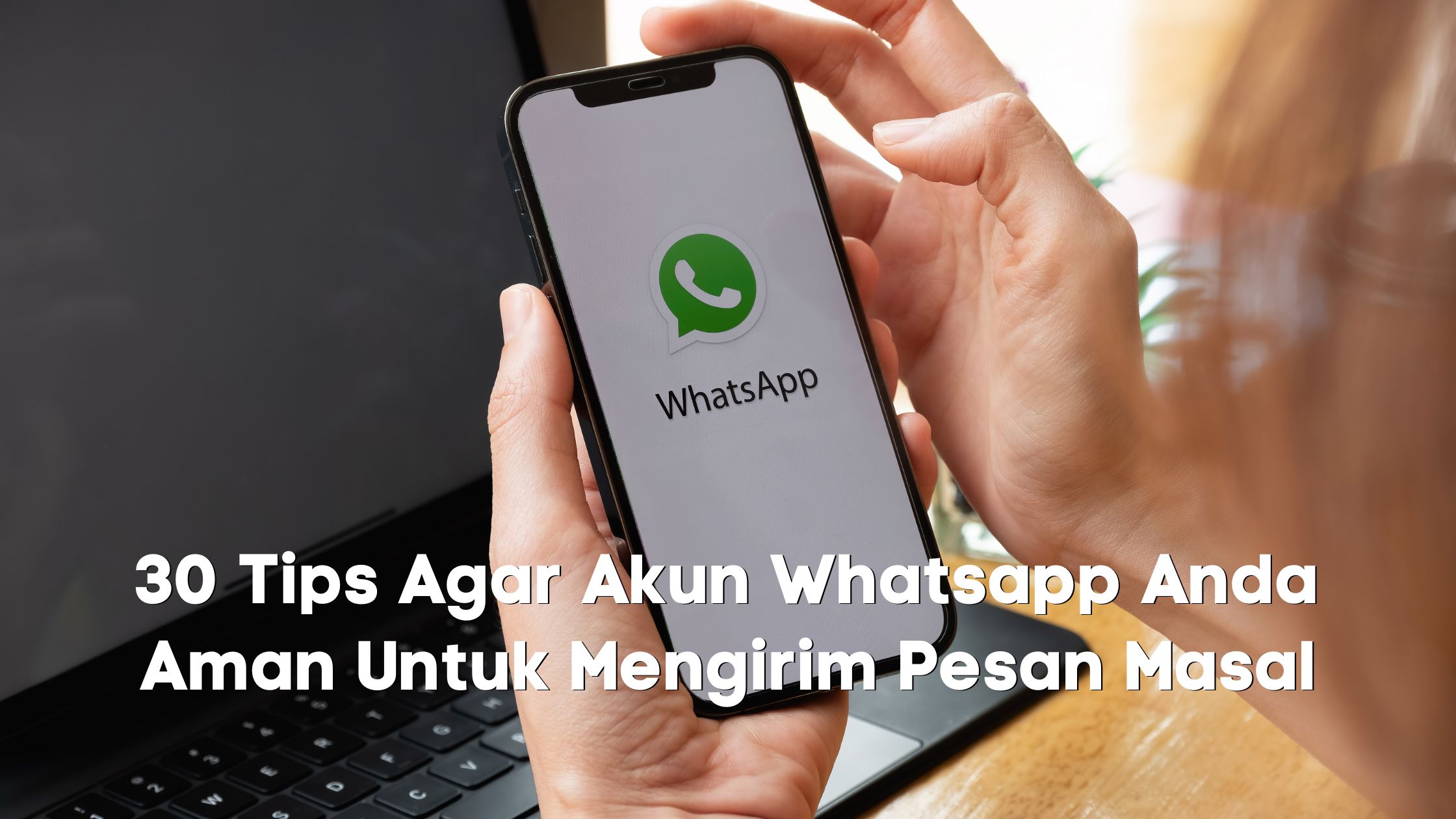 30 Tips Agar Akun Whatsapp Anda Aman Untuk Mengirim Pesan Masal